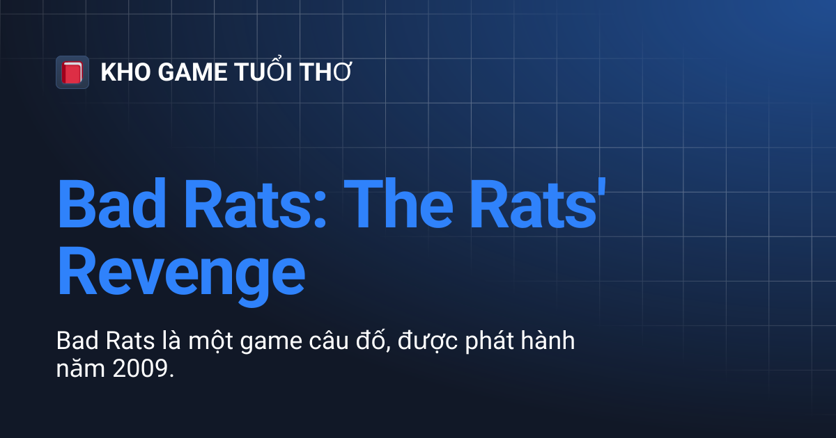 Bad Rats: The Rats' Revenge | KHO GAME TUỔI THƠ